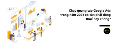 Chay quang cao Google Ads trong nam 2024 co can phai dong thue hay khong?