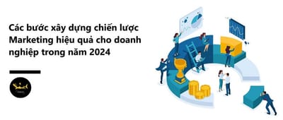 Cach xay dung chien luoc Marketing hieu qua, nhanh chong 2024