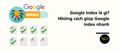 Google Index La Gi? Nhung Cach Giup Google Index Nhanh