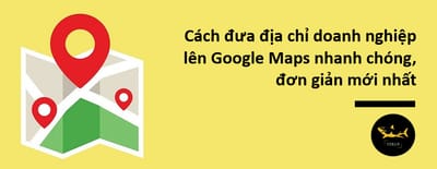 Cach Dua Dia Chi Doanh Nghiep Len Google Maps Don Gian Theo Chuan Terus