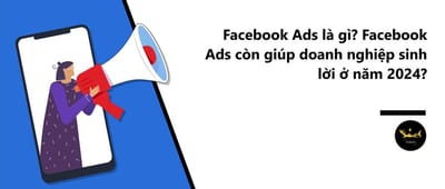 Dinh nghia ve Facebook Ads - Cac cap nhat dang kinh ngac cua Facebook Ads