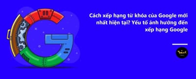 Cach Xep Hang Tu Khoa Cua Google Moi Nhat Hien Tai?