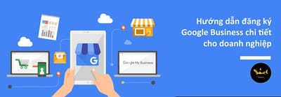 Huong Dan Dang Ky Google Business Chi Tiet Nam 2024