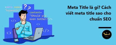 Meta Title La Gi? Cach Viet Meta Title Chuan SEO