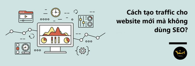 Cách Tạo Traffic Cho Website Mới Mà Không Dùng SEO?