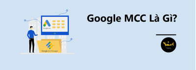 Google MCC la gi? Loi ich khi tao MCC de chay quang cao Google Ads