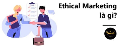 Ethical Marketing - Xu huong Marketing duoc nhieu doanh nghiep lon uu chuong