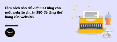 Cach Viet Blog Chuan SEO Cho Website Nang Cao Thu Hang