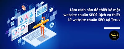Lam Cach Nao De Thiet Ke Mot Website Chuan SEO? Dich Vu Thiet Ke Website Chuan SEO Tai Terus
