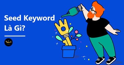 Seed Keyword - Diem bat dau giup xay dung chien luoc SEO lau dai