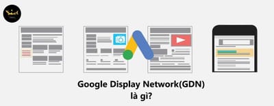 GDN – Google Display Network La Gi? Cach Toi Uu Hieu Qua GDN
