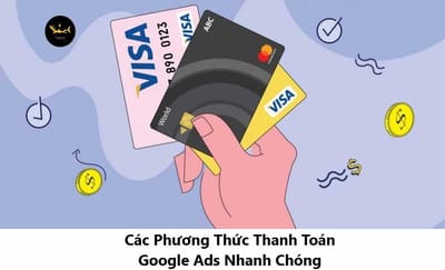 Cac Phuong Thuc Thanh Toan Google Ads Nhanh Chong