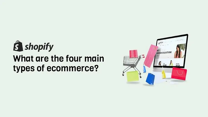 What are the Four Main Types of E-Commerce?