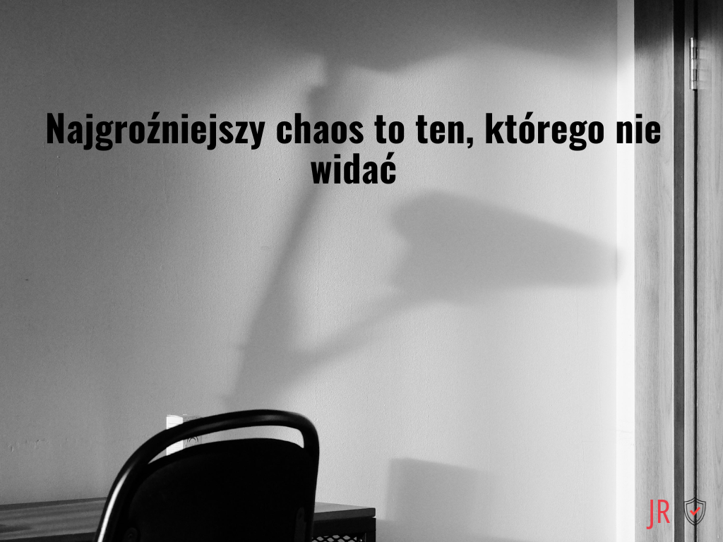 Najgroźniejszy chaos to ten, którego nie widać