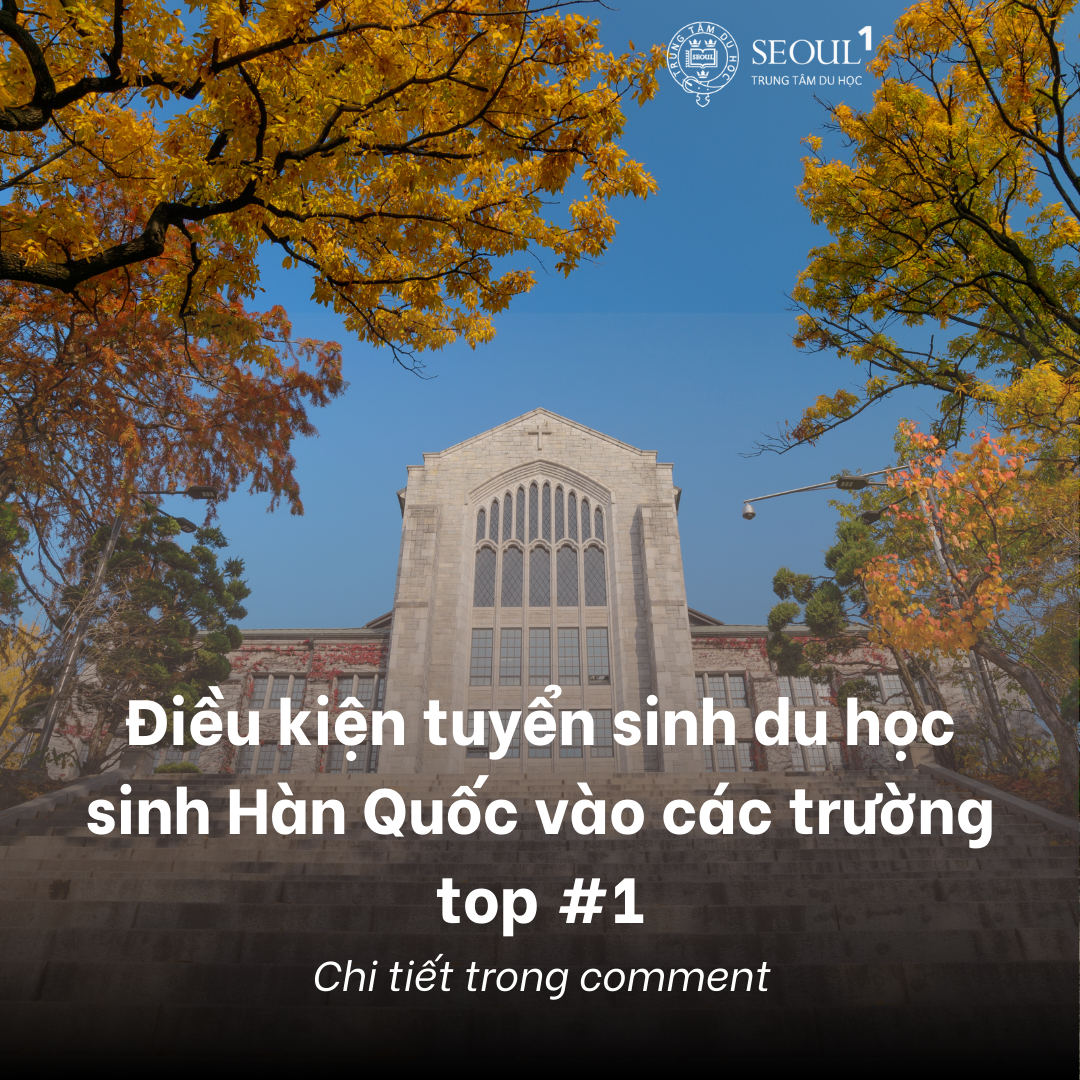 Điều kiện tuyển sinh du học sinh Hàn Quốc vào các trường top 1