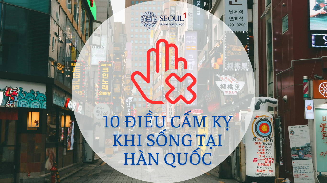 10 Điều Cấm Kỵ Khi Sống Tại Hàn Quốc – Cẩm Nang Tránh Rắc Rối Cho Du Học Sinh