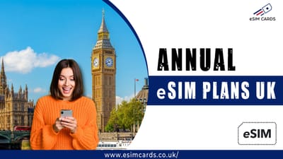 Why Annual eSIM Plans Are a Game-Changer in the UK