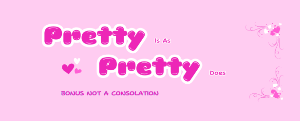 Pretty Is As Pretty Does