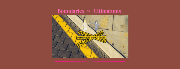 Boundaries vs Ultimatums