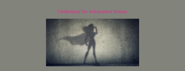 Challenging the Independent Woman