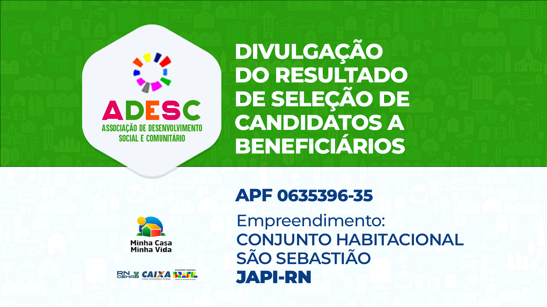 DIVULGAÇÃO DO RESULTADO DE SELEÇÃO DE CANDIDATOS A BENEFICIÁRIOS | APF nº 0635396-35 | CONJUNTO HABITACIONAL SÃO SEBASTIÃO, JAPI/RN