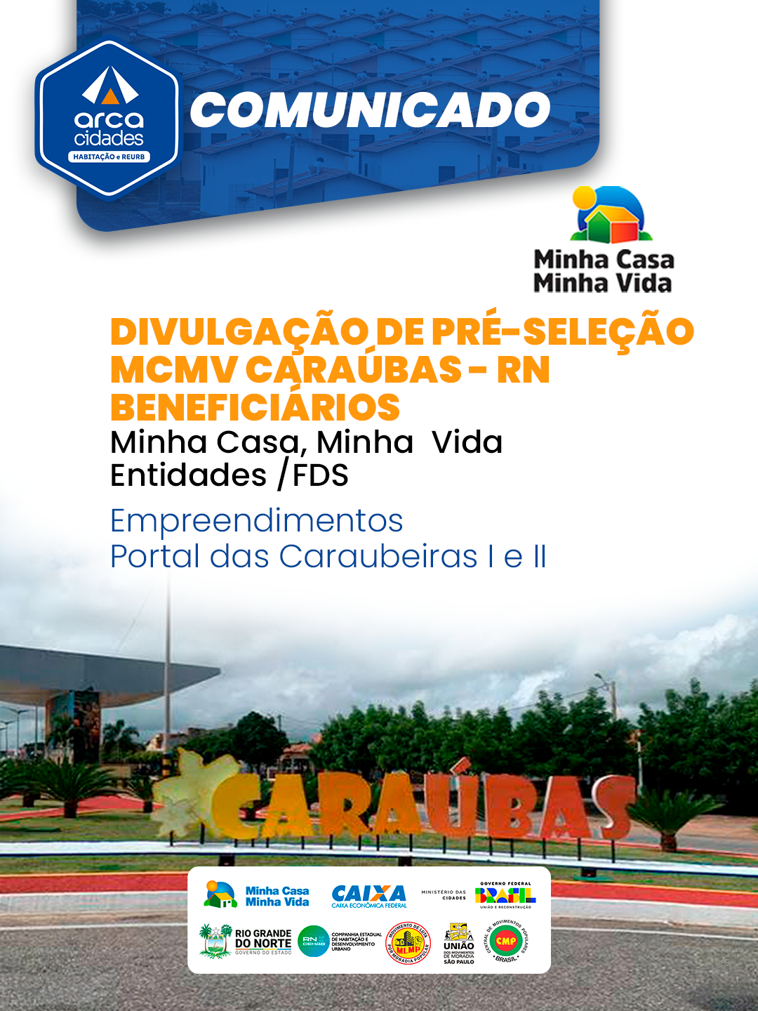 COMUNICADO - DIVULGAÇÃO DE PRÉ-SELEÇÃOMCMV CARAÚBAS - RNBENEFICIÁRIOS | ATO Nº 002/2026 - ARCADISPÕE SOBRE A PUBLICAÇÃO DA LISTA DE CANDIDATOS ABENEFICÁRIOS AO PROGRAMA MCMV ENTIDADES – FDS POR MEIODESTA ENTIDADE ORGANIZADOR