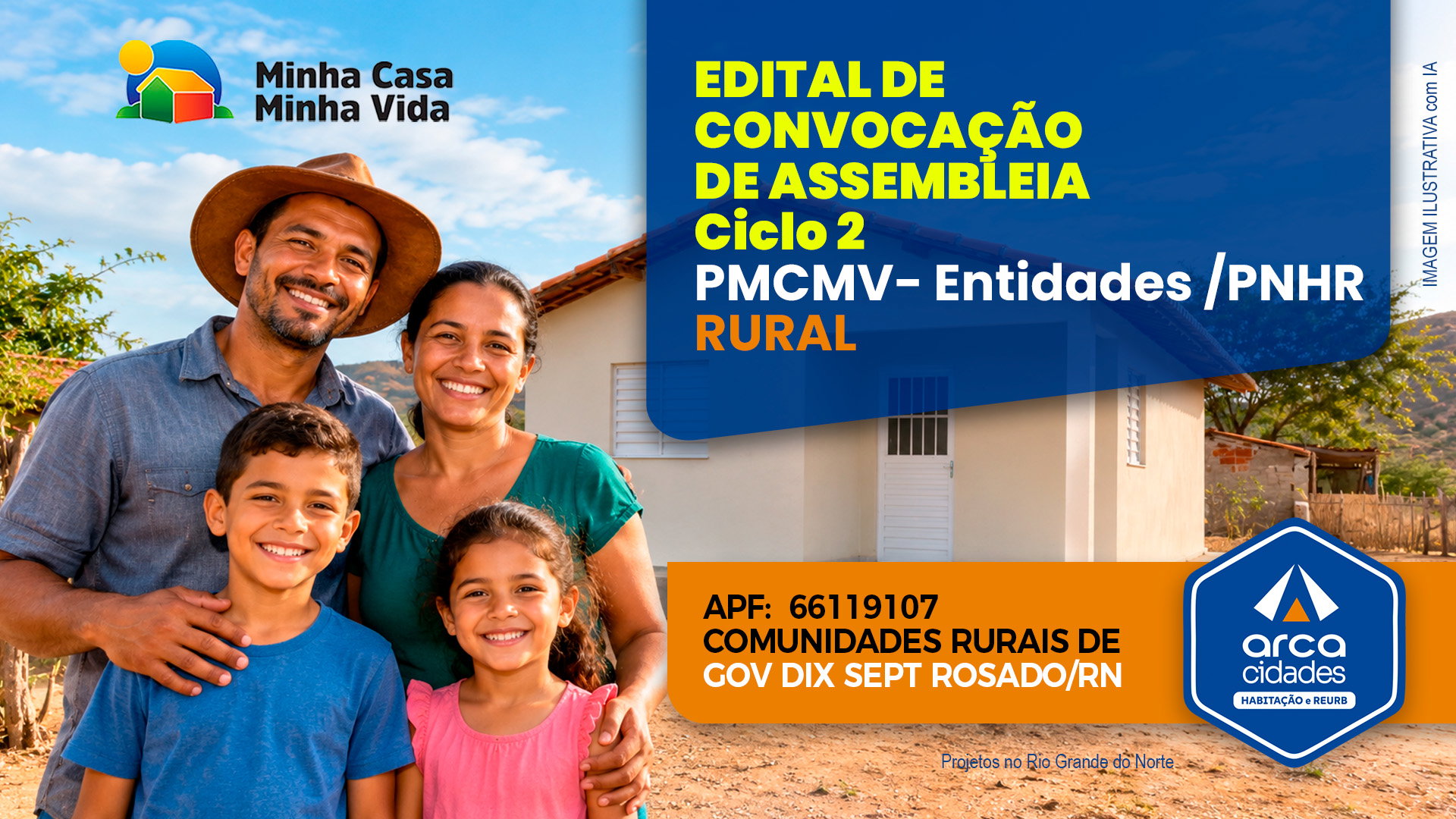 Assembleia Geral os(as) candidatos(as) a beneficiários(as) da proposta do empreendimento COMUNIDADES RURAIS DE GOVERNADOR DIX SEPT ROSADO – APF:66119107, no município de GOVERNADOR DIX SEPTROSADO/RN.