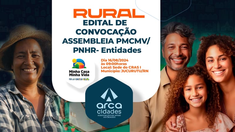 EDITAL DE CONVOCAÇÃO DE ASSEMBLEIA PMCMV/PNHR-Entidades | JUCURUTU-RN (Rural) 16.08.2024