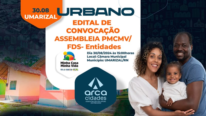 EDITAL DE CONVOCAÇÃO DE ASSEMBLEIA PMCMV/FDS-Entidades | UMARIZAL-RN (PORTAL DAS UMARIZEIRAS) Urbano 30.08.2024