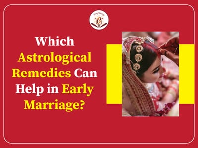 Which Astrological Remedies Can Help in Early Marriage?