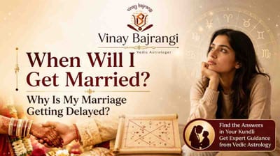 When Will I Get Married? Why Is My Marriage Getting Delayed?