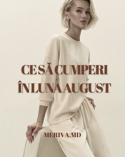 CE SĂ CUMPERI ÎN LUNA AUGUST