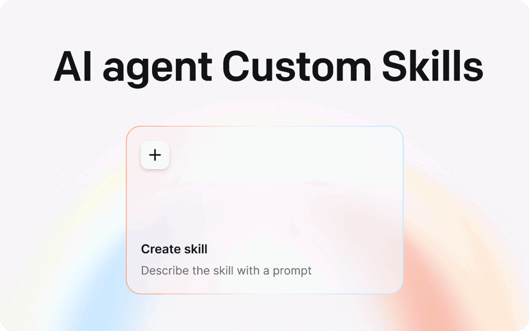 new AI agent Custom Skills feature lets AI agents detect what a user is trying to do and automatically trigger the right workflow