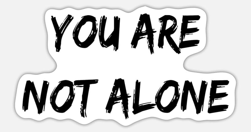 You Are Not Alone