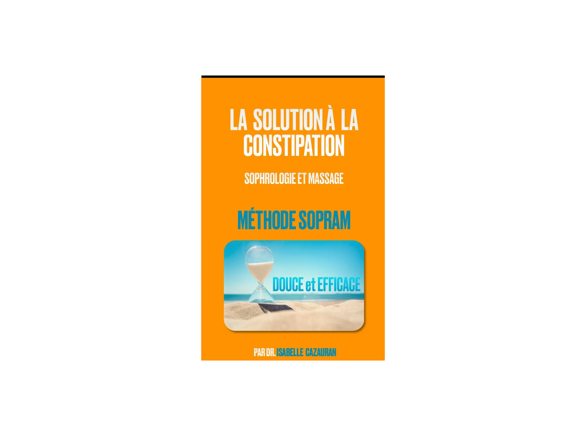 La solution à la constipation —  sophrologie et massage, méthode SOPRAM