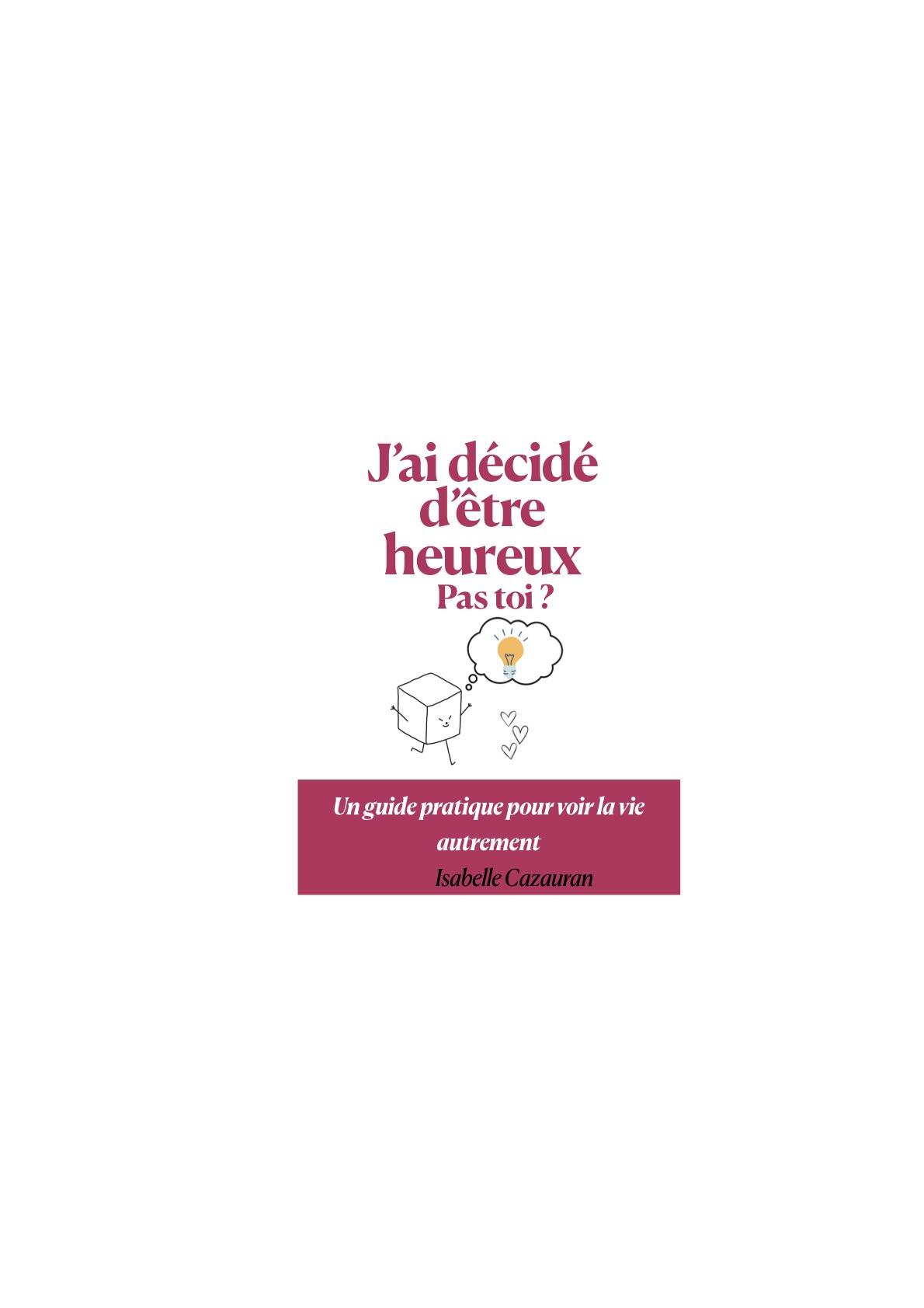 J’ai décidé d’être heureux - pas toi ? Un livre sur le bonheur au quotidien