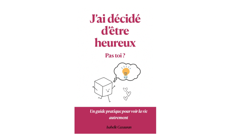 J’ai décidé d’être heureux - pas toi ? Un livre sur le bonheur au quotidien