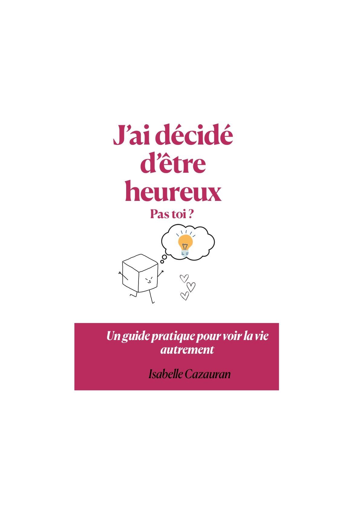 Livre sur le bonheur « j’ai décidé d’être heureux, pas toi ? » d’Isabelle Cazauran, posé sur une table avec une tasse de café et des lunettes  