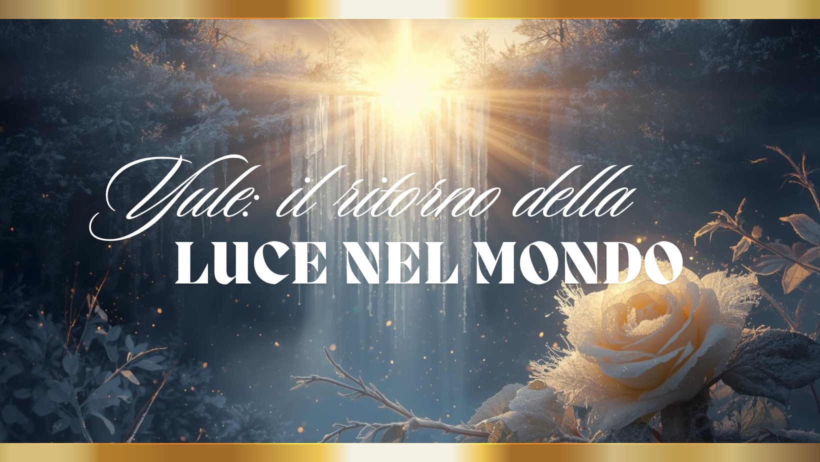Yule e Solstizio d’Inverno: significato, tradizioni e rituali sulla Via della Rosa