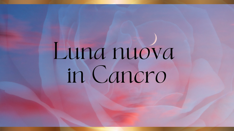 Luna nuova in Cancro:  ritorno alla Matrice del Cuore