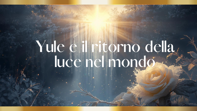 Yule e Solstizio d’Inverno: significato, tradizioni e rituali sulla Via della Rosa