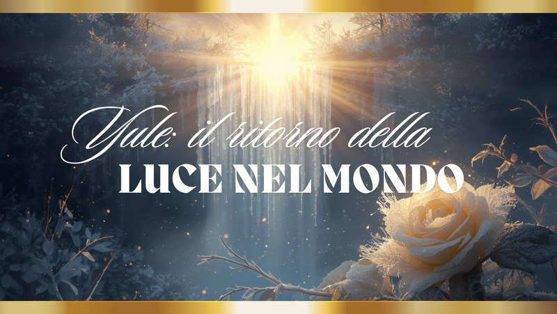 Yule e Solstizio d’Inverno: significato, tradizioni e rituali sulla Via della Rosa