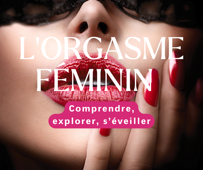 L’orgasme féminin : Comprendre, explorer, s’éveiller
