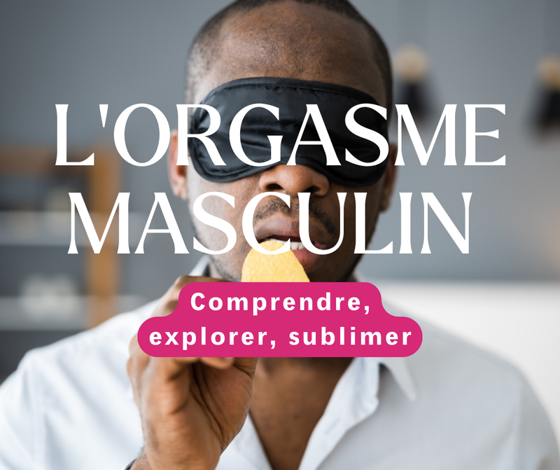 L’orgasme masculin : Comprendre, explorer, sublimer