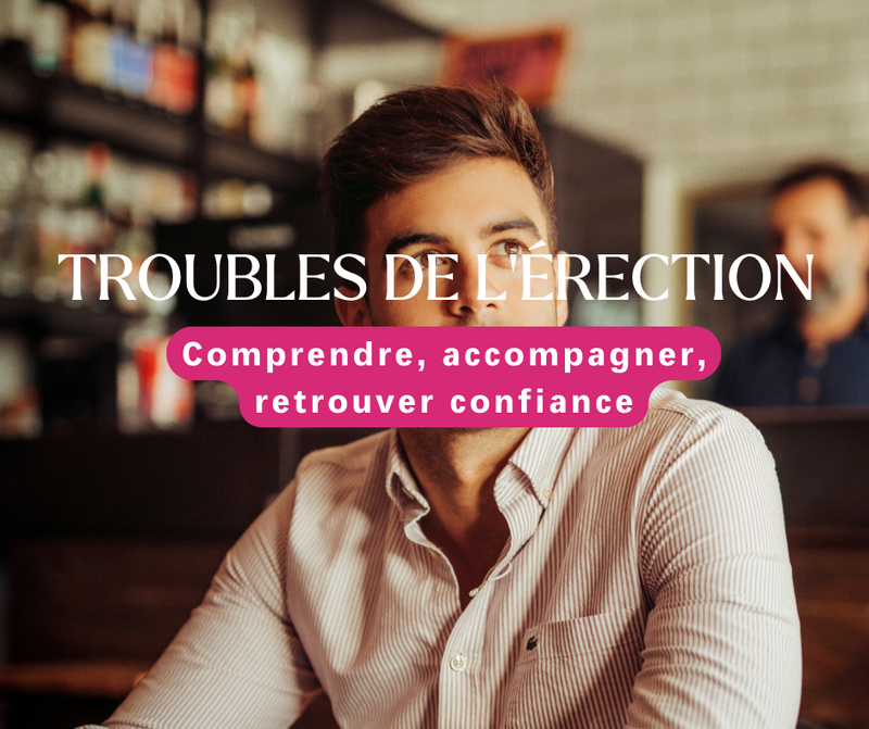 Les troubles de l’érection : comprendre, accompagner, retrouver confiance