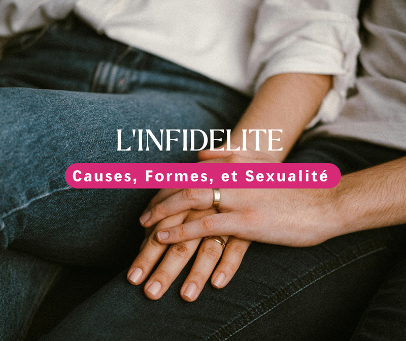Infidélité : Causes, Formes et Sexualité