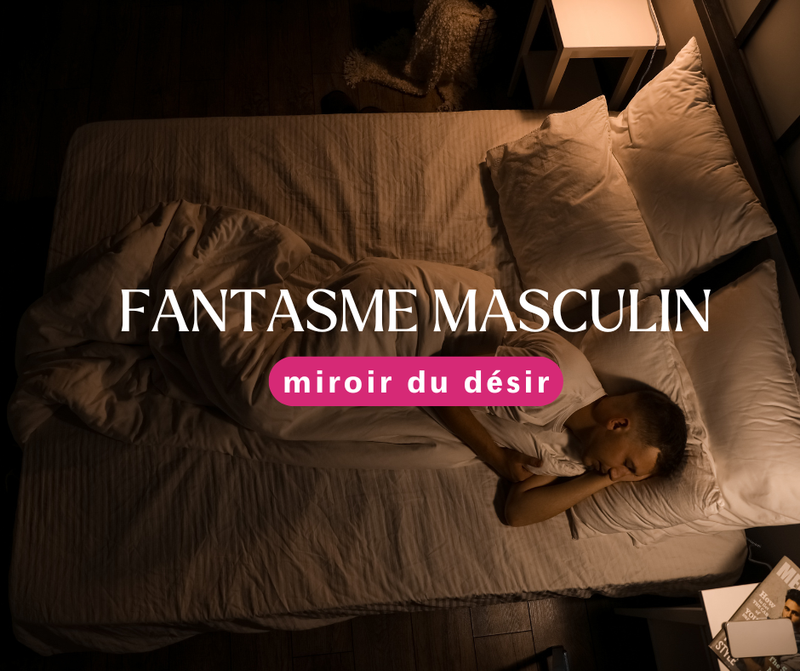 Les fantasmes masculins : Miroir du désir