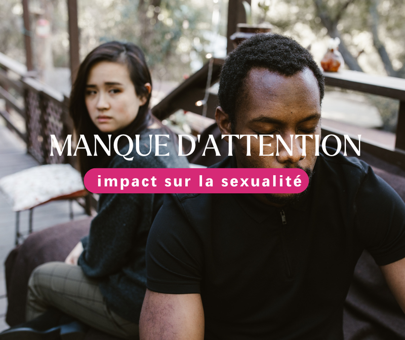 Manque d’attention : impact sur la sexualité