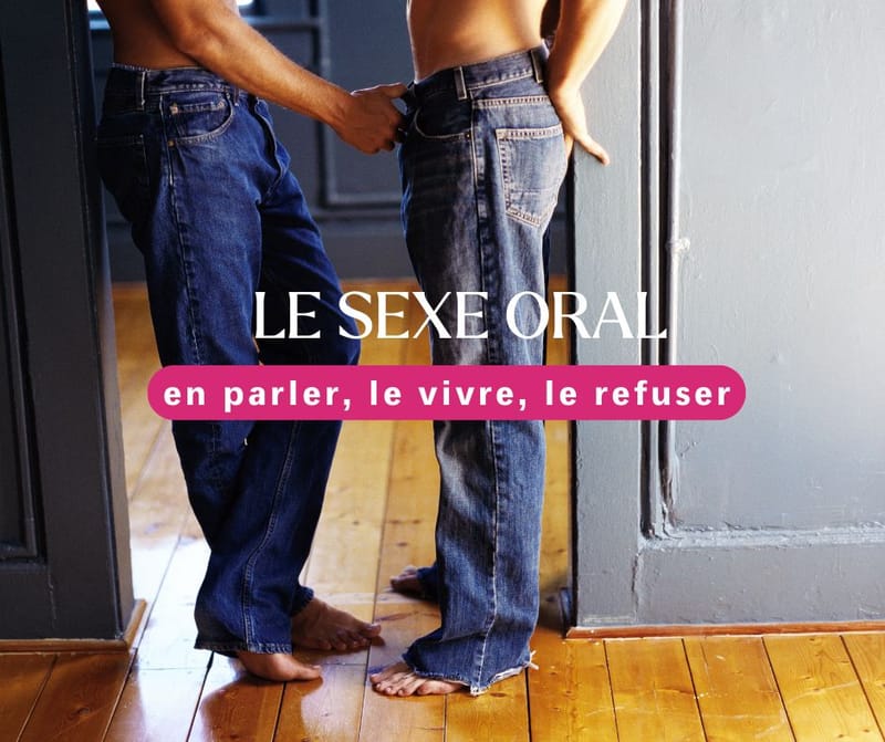 Le sexe oral : en parler, le vivre, le refuser