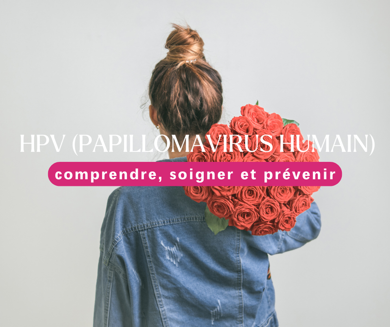 HPV (papillomavirus humain) :  comprendre, soigner et prévenir